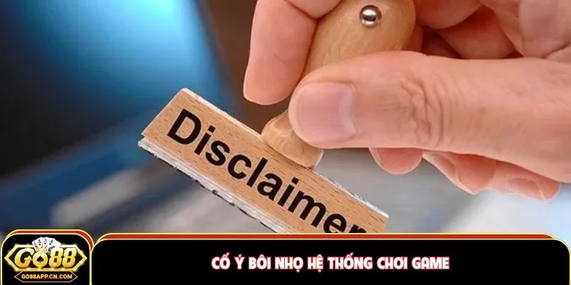 Cố ý bôi nhọ hệ thống chơi game