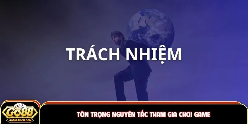 Tôn trọng nguyên tắc tham gia chơi game