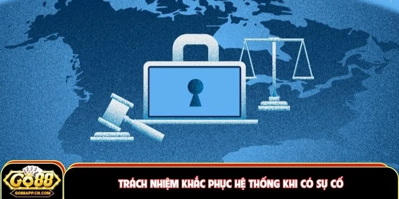 Trách nhiệm khắc phục hệ thống khi có sự cố