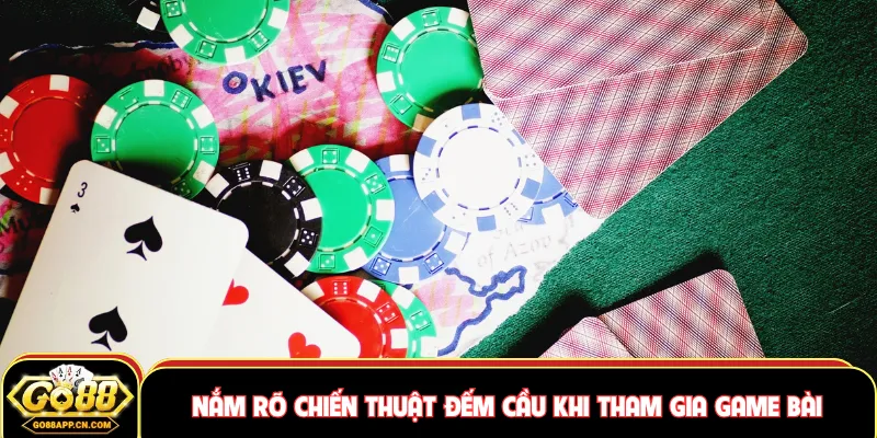 Nắm rõ chiến thuật đếm cầu khi tham gia game bài