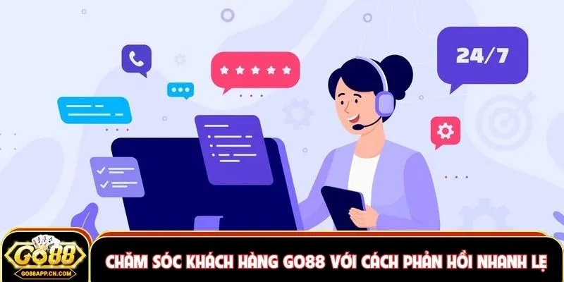 Chăm Sóc Khách Hàng GO88 Với Cách Phản Hồi Nhanh Lẹ 7 Chăm sóc khách hàng GO88