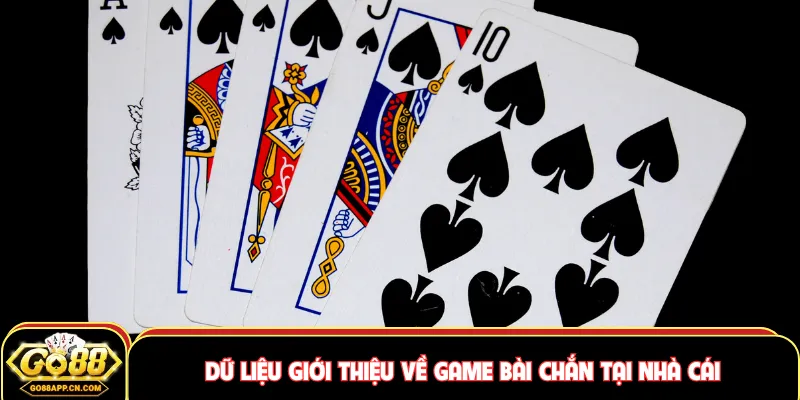 Dữ liệu giới thiệu về game bài chắn tại nhà cái
