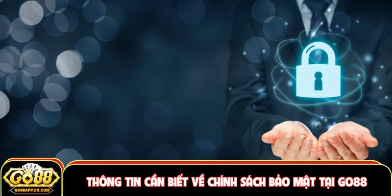 Thông tin cần biết về chính sách bảo mật tại GO88