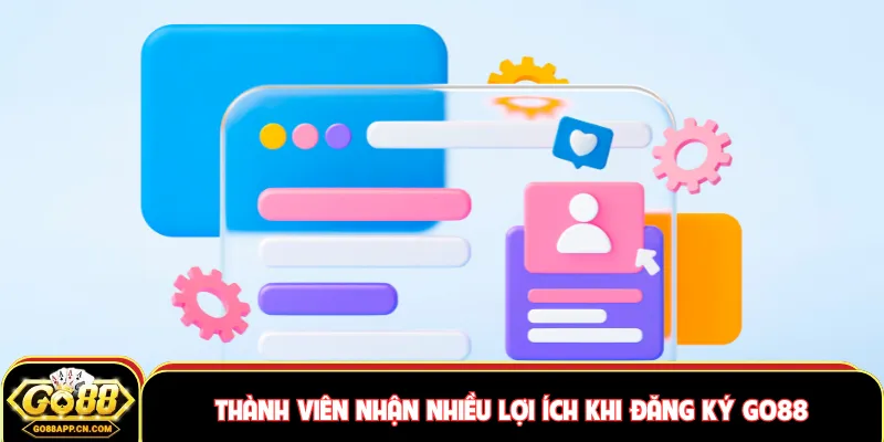 Thành viên nhận nhiều lợi ích khi đăng ký GO88