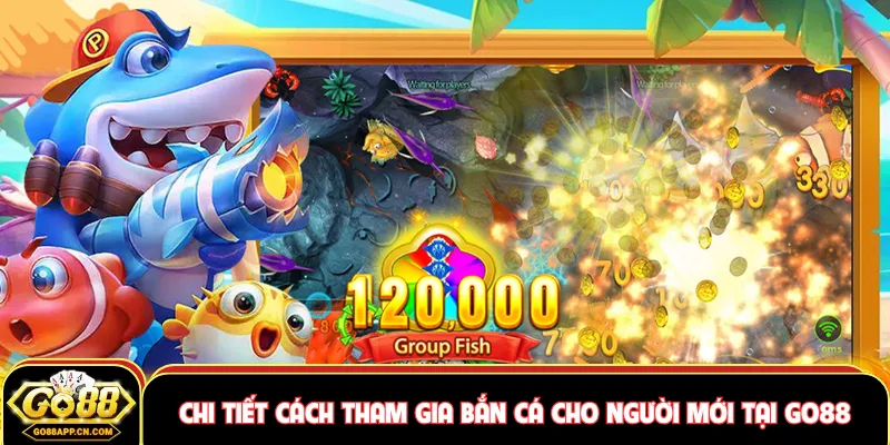 Game Bắn Cá Rút Tiền Mặt - Chi Tiết Thông Tin Tại GO88 3 Chi tiết cách tham gia bắn cá cho người mới tại GO88