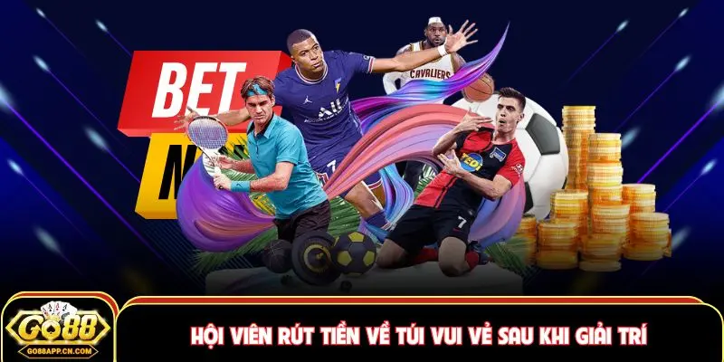 GO88 37 Hội viên rút tiền về túi vui vẻ sau khi giải trí