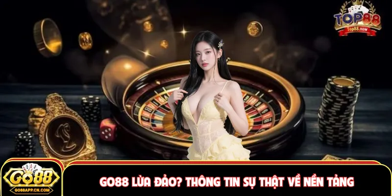 GO88 Lừa Đảo? Thông Tin Sự Thật Về Nền Tảng Như Nào? 1 GO88 lừa đảo
