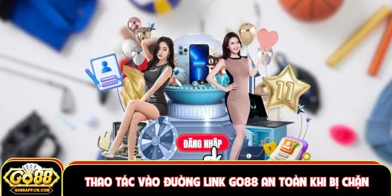GO88 38 Thao tác vào đường link Go88 an toàn cổng game bị chặn