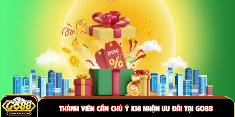 Thành viên cần chú ý khi nhận ưu đãi tại GO88