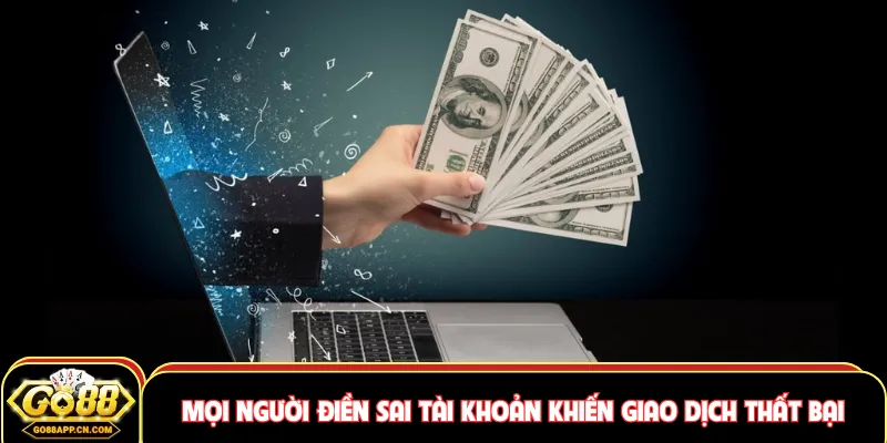 Mọi người điền sai tài khoản khiến giao dịch thất bại