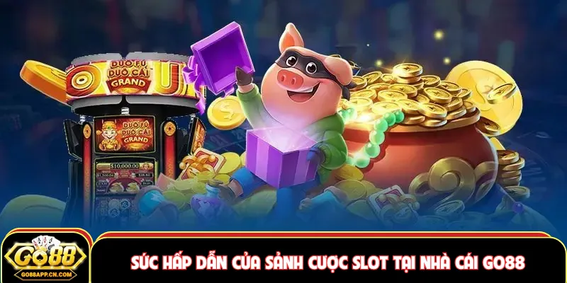 Sức hấp dẫn của sảnh cược slot tại nhà cái GO88