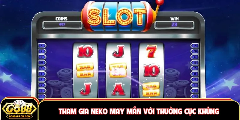 Tham gia neko may mắn với thưởng cực khủng