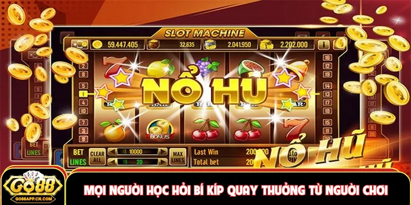 Mọi người học hỏi bí kíp quay thưởng từ người chơi lâu năm