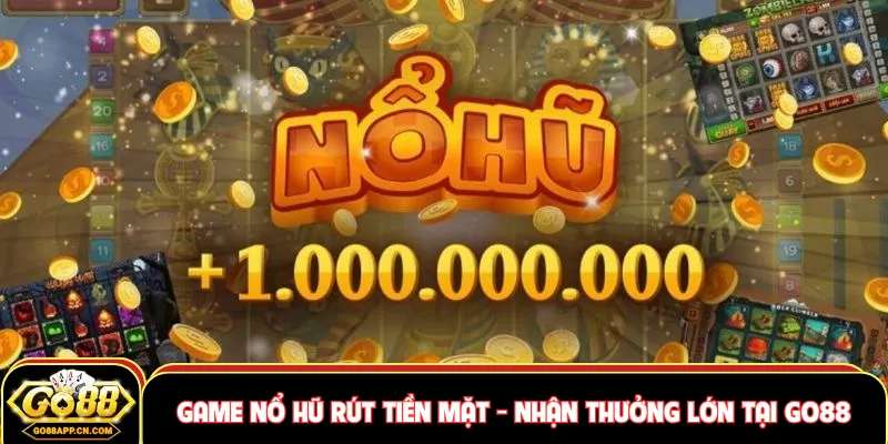 Game nổ hũ rút tiền mặt