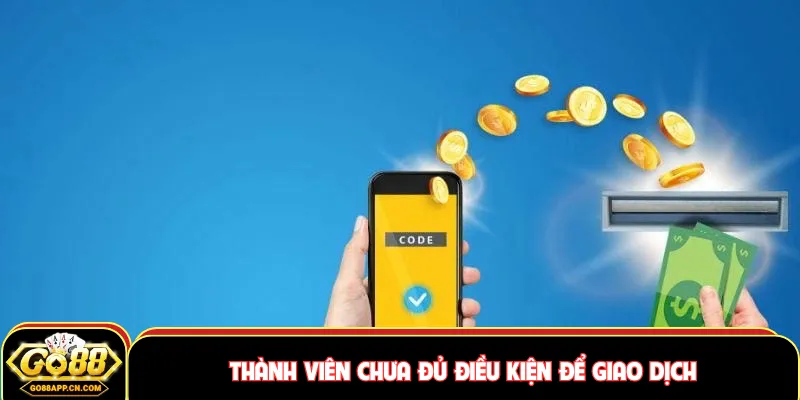 Thành viên chưa đủ điều kiện để giao dịch