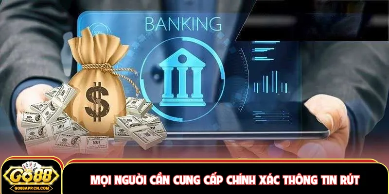 Mọi người cần cung cấp chính xác thông tin rút