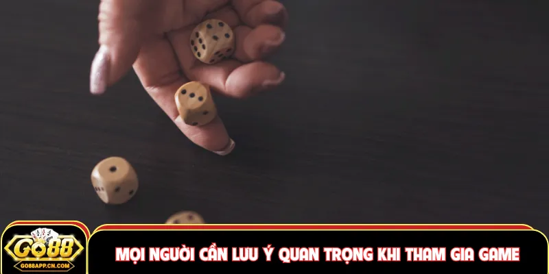 Mọi người cần lưu ý quan trọng khi tham gia game