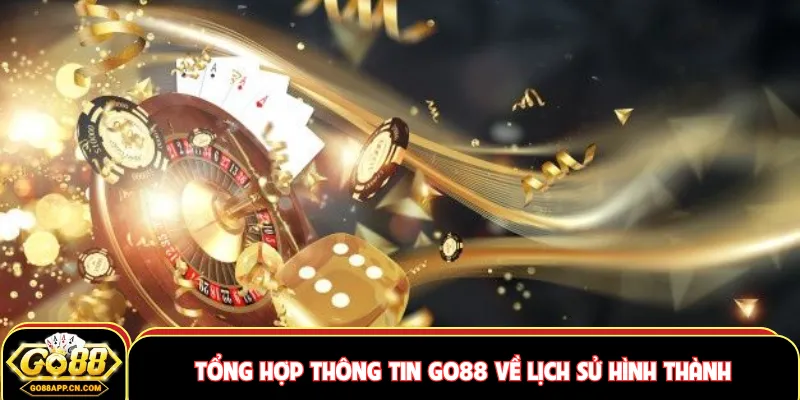Tổng hợp thông tin GO88 về lịch sử hình thành