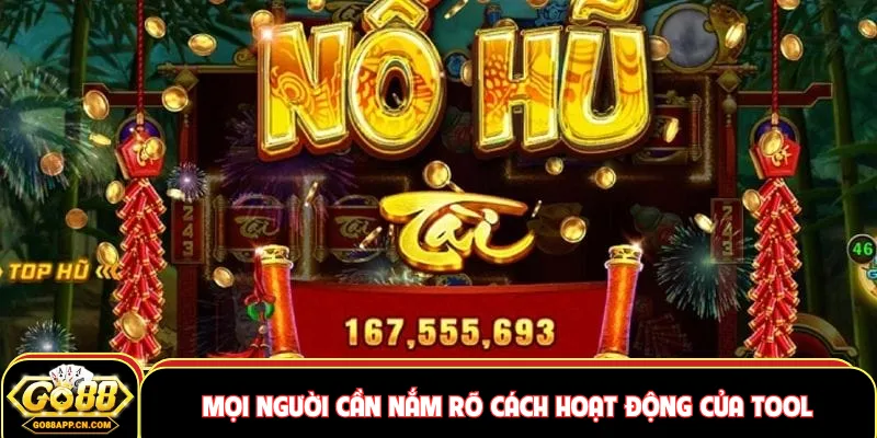Tool Nổ Hũ - Công Cụ Hỗ Trợ Người Chơi Tại Nhà Cái GO88 4 Mọi người cần nắm rõ cách hoạt động của tool