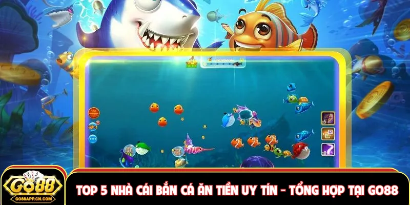 Top 5 nhà cái bắn cá ăn tiền uy tín