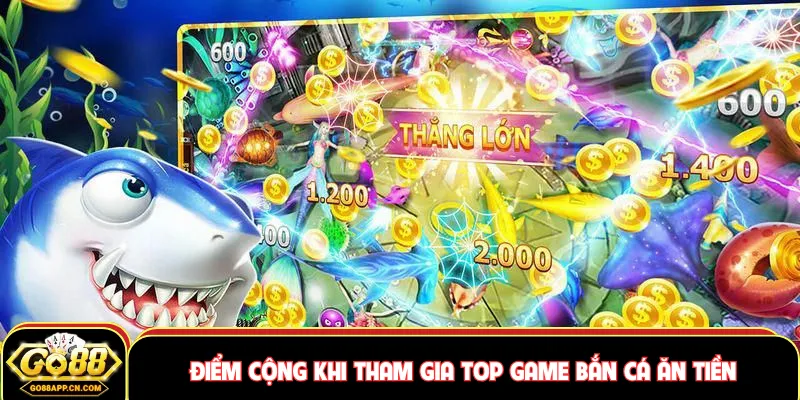 Điểm cộng khi tham gia top game bắn cá ăn tiền