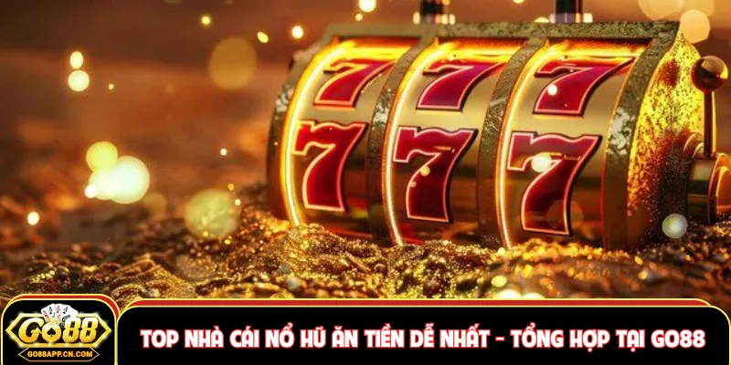 Top nhà cái nổ hũ ăn tiền dễ nhất