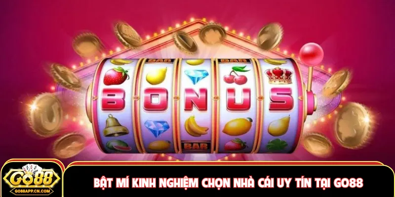 Bật mí kinh nghiệm chọn nhà cái uy tín tại GO88