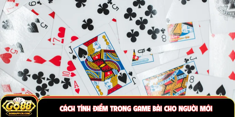 Cách tính điểm trong game bài cho người mới